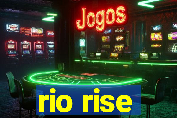 rio rise